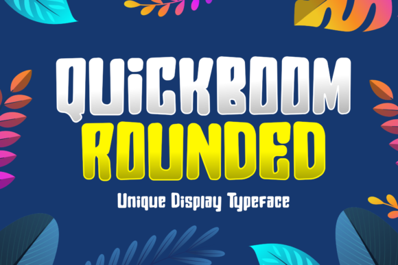 Quickboom Rounded: A Display Font That Feels Like Home